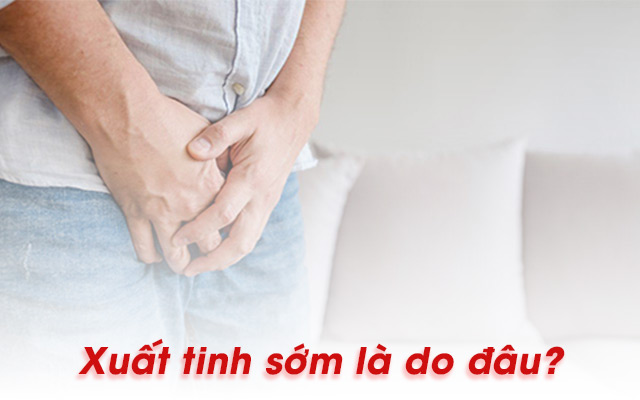 Xuất tinh sớm là do đâu?